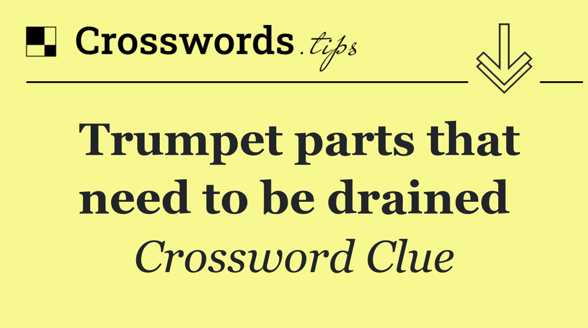 Trumpet parts that need to be drained