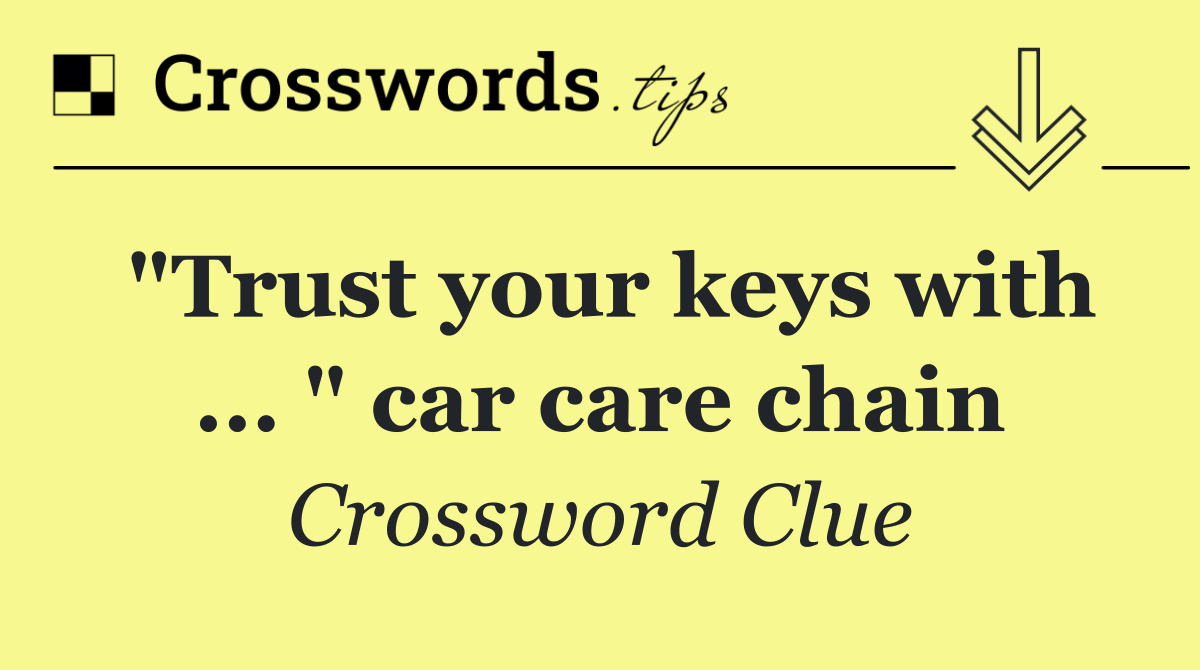 "Trust your keys with ... " car care chain