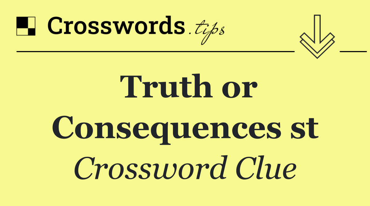 Truth or Consequences st