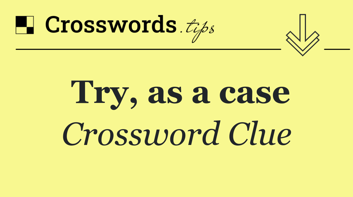 Try, as a case