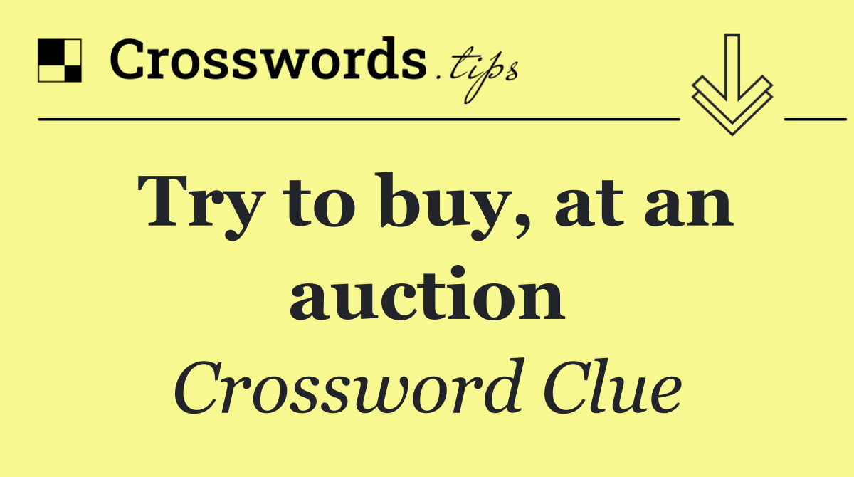 Try to buy, at an auction