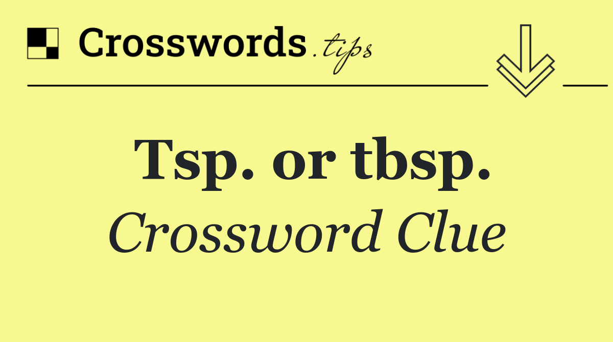 Tsp. or tbsp.