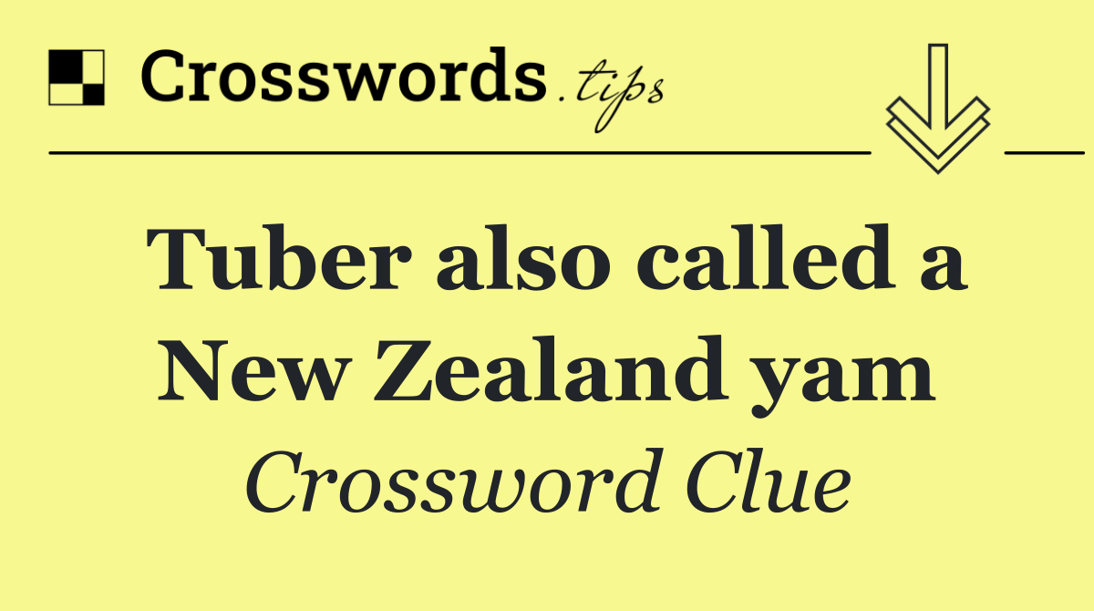 Tuber also called a New Zealand yam