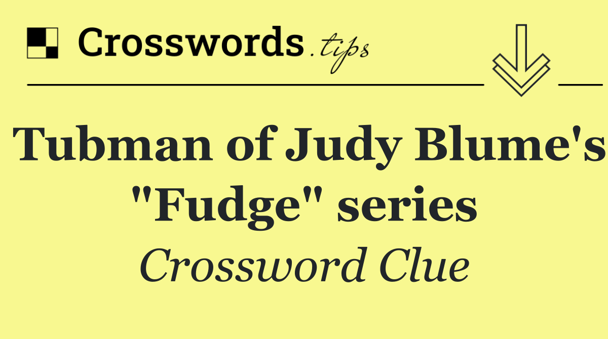 Tubman of Judy Blume's "Fudge" series