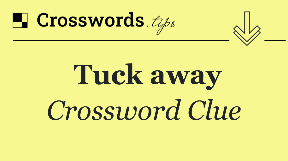 Tuck away