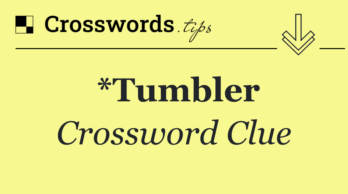 *Tumbler