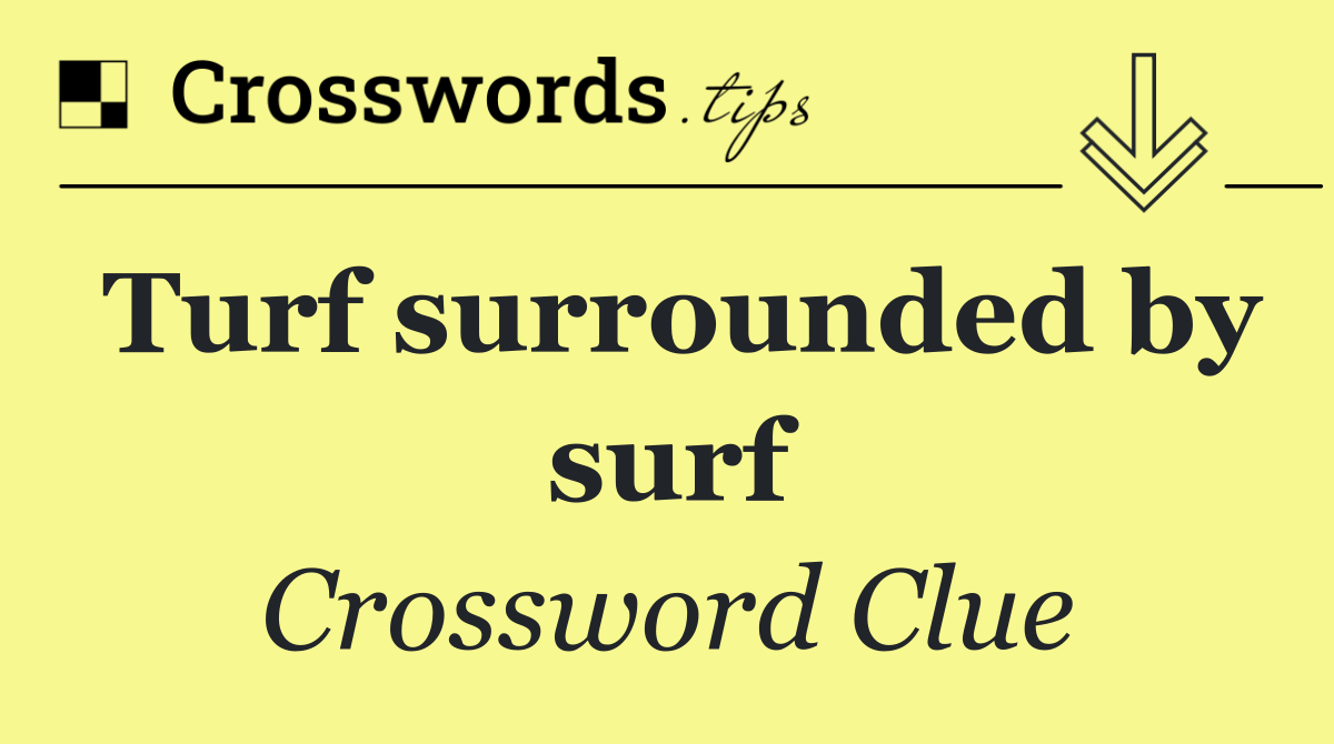 Turf surrounded by surf