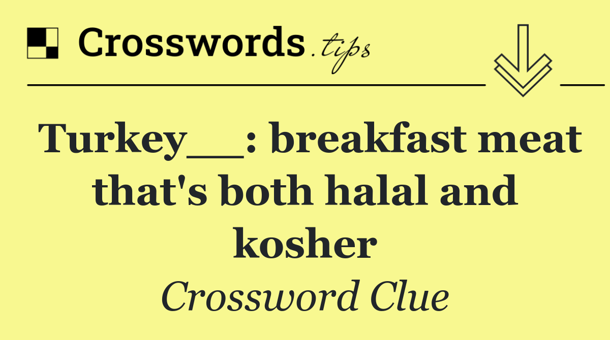 Turkey__: breakfast meat that's both halal and kosher