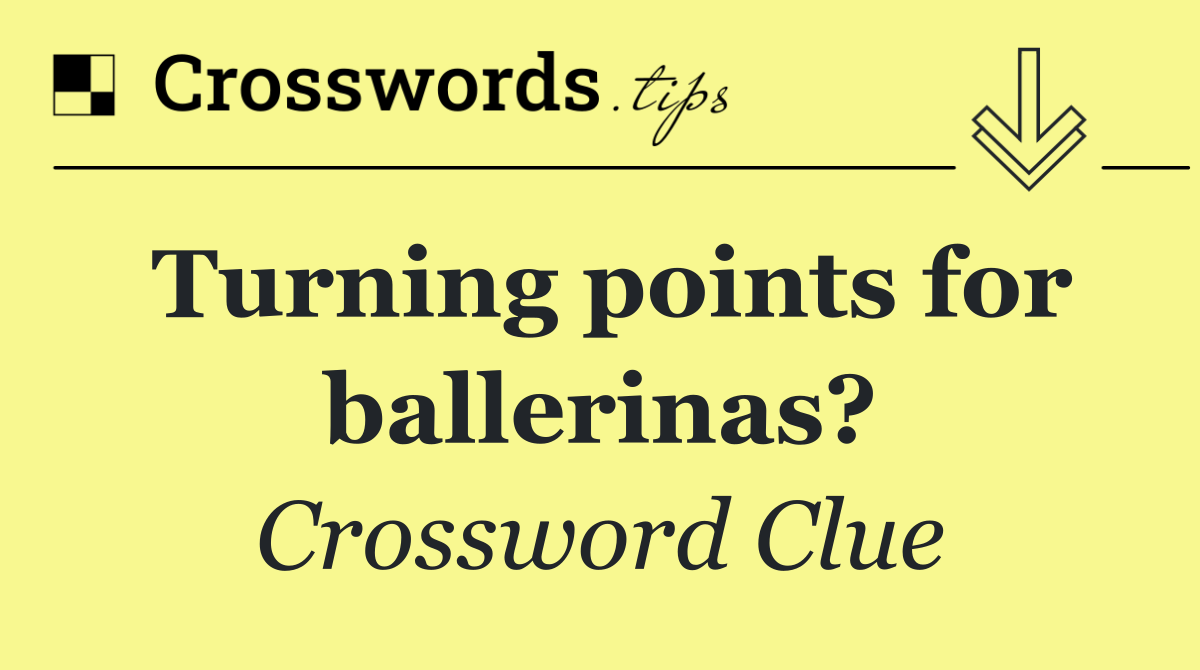 Turning points for ballerinas?