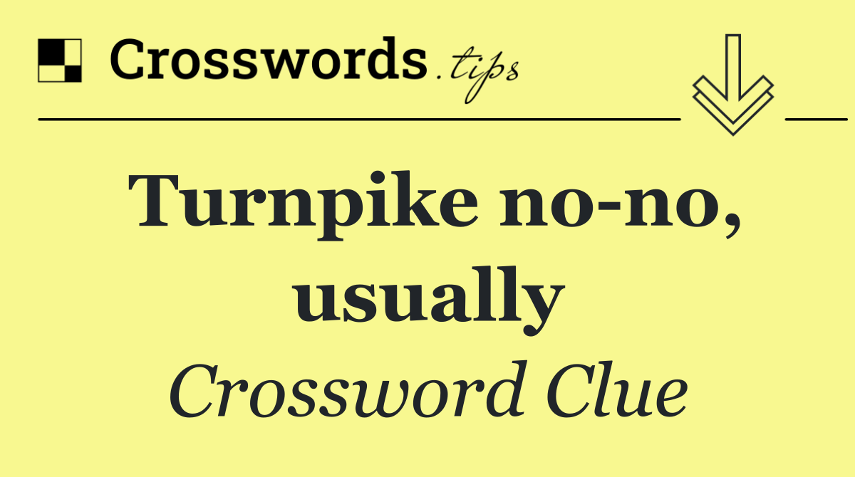 Turnpike no no, usually