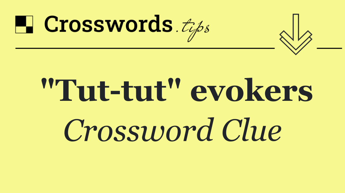 "Tut tut" evokers