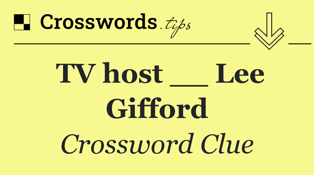 TV host __ Lee Gifford