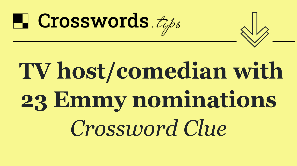 TV host/comedian with 23 Emmy nominations