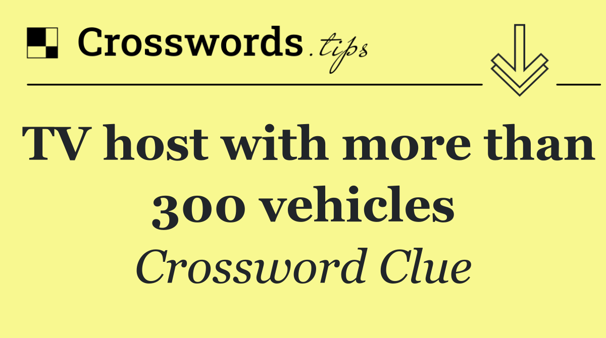 TV host with more than 300 vehicles
