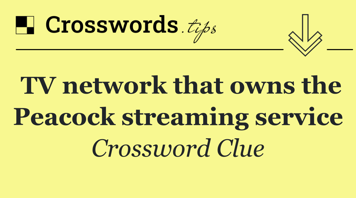 TV network that owns the Peacock streaming service
