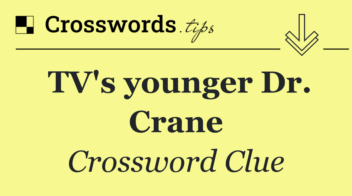 TV's younger Dr. Crane