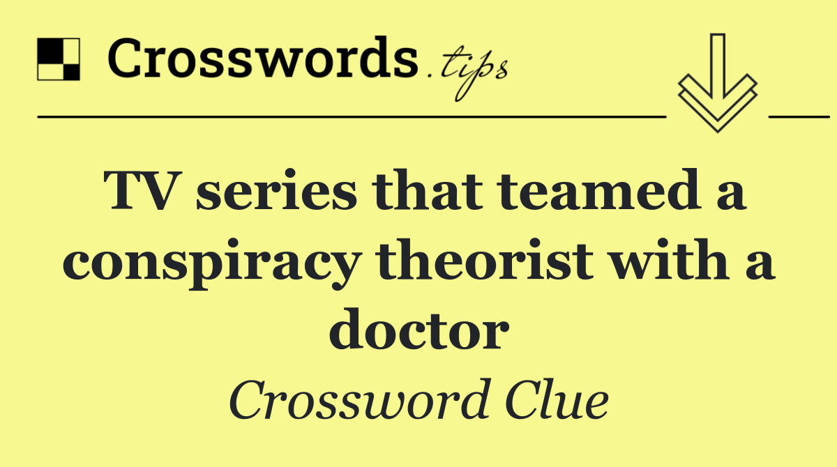 TV series that teamed a conspiracy theorist with a doctor