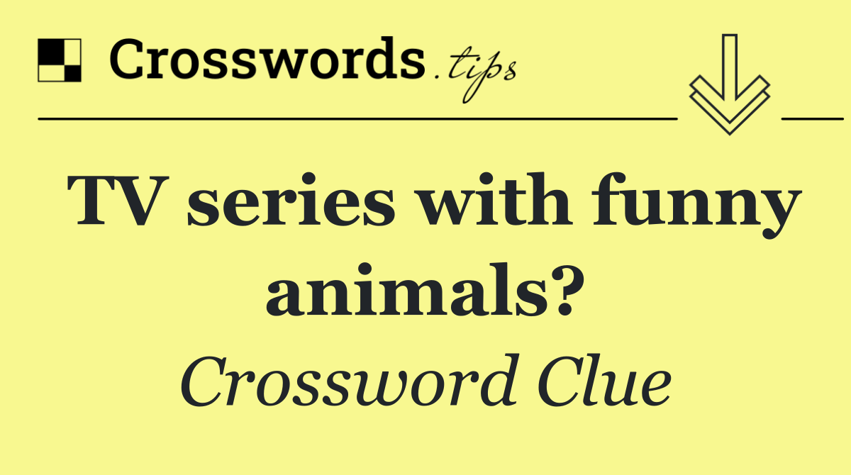 TV series with funny animals?