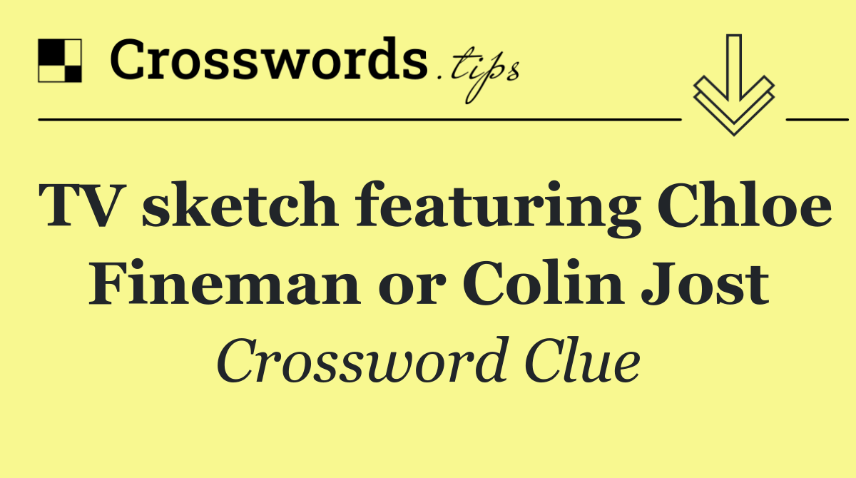 TV sketch featuring Chloe Fineman or Colin Jost