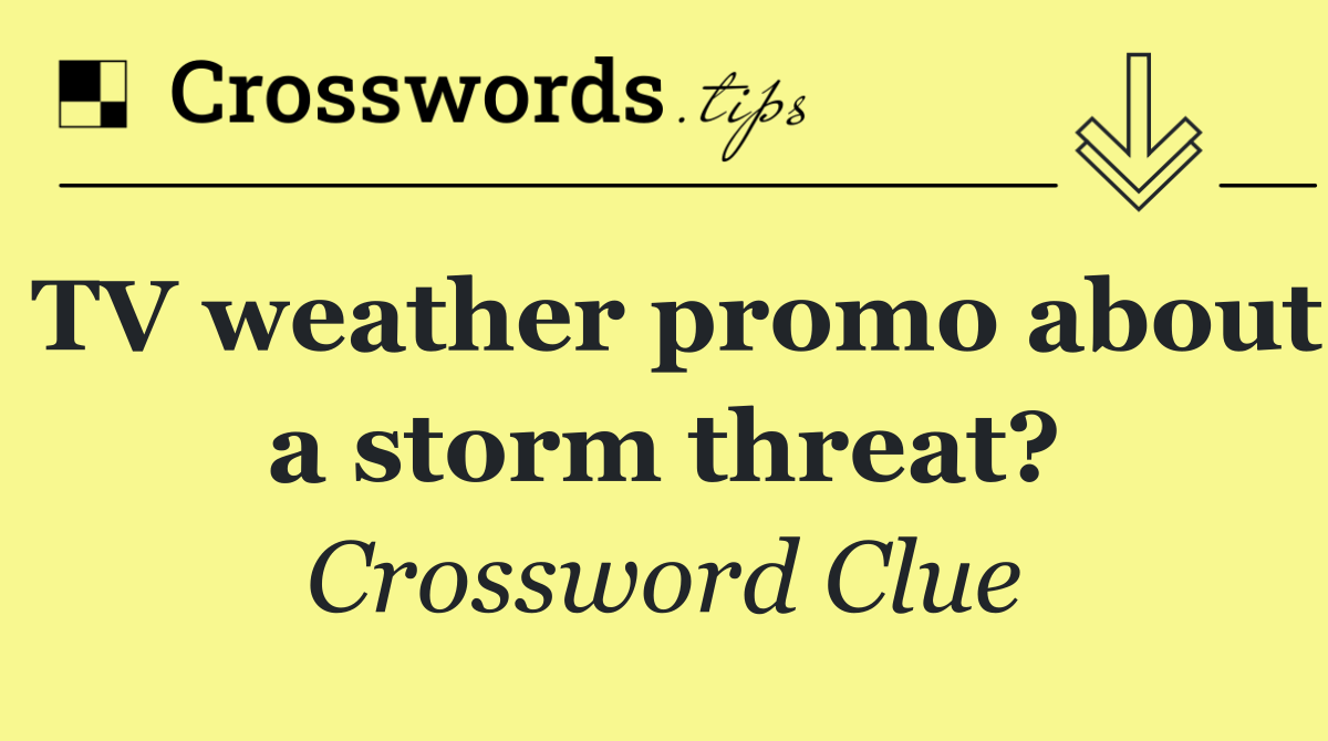 TV weather promo about a storm threat?