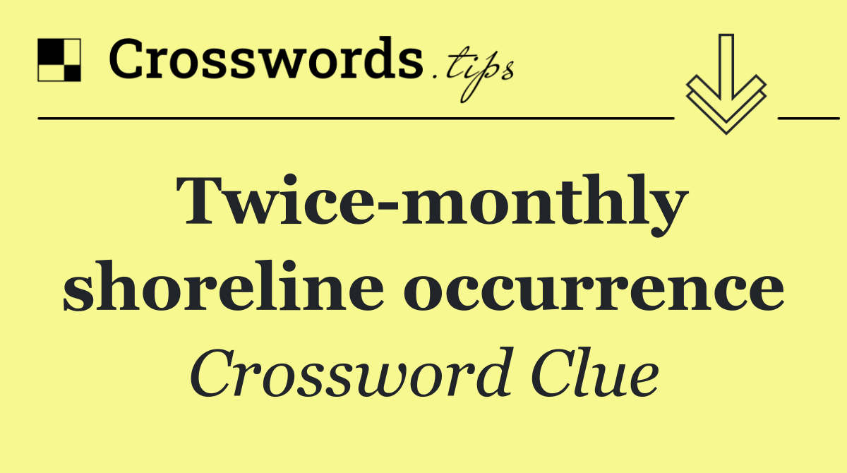 Twice monthly shoreline occurrence