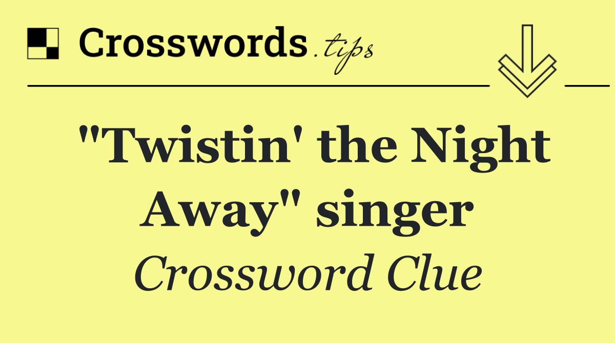 "Twistin' the Night Away" singer
