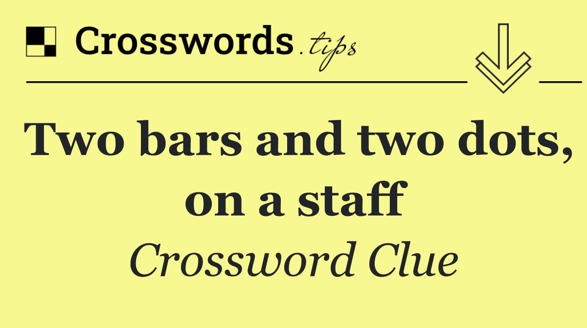 Two bars and two dots, on a staff