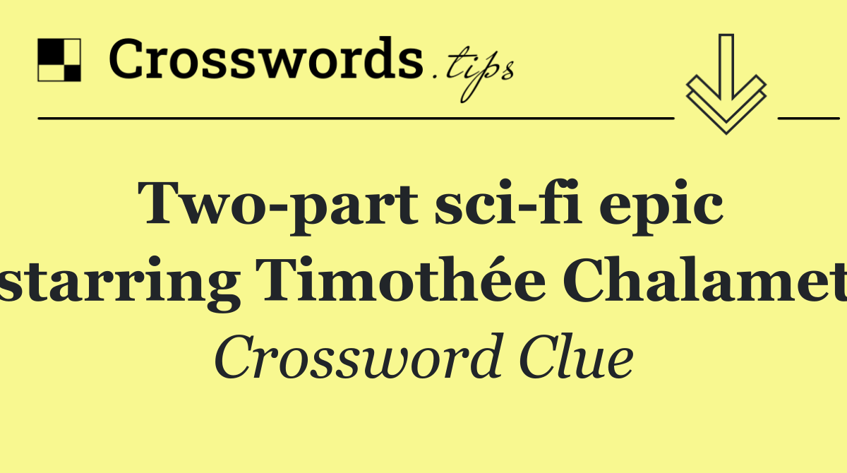 Two part sci fi epic starring Timothée Chalamet