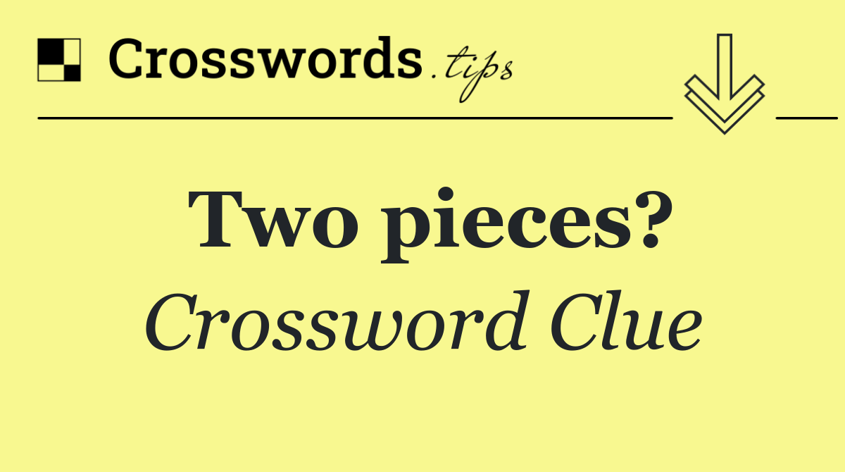 Two pieces?