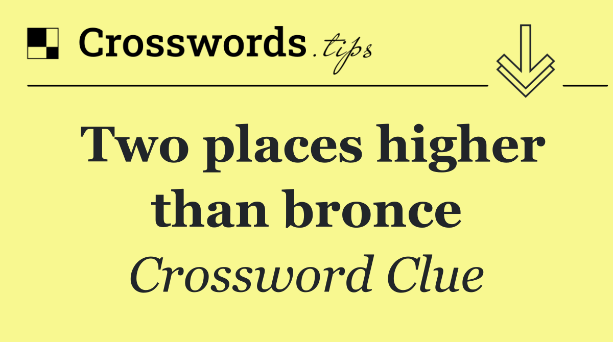 Two places higher than bronce