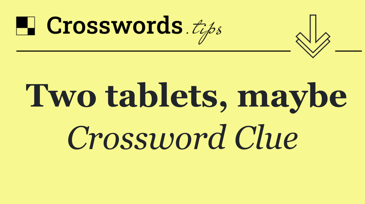 Two tablets, maybe