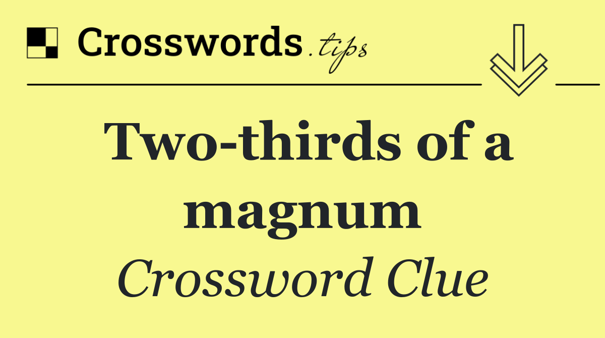Two thirds of a magnum
