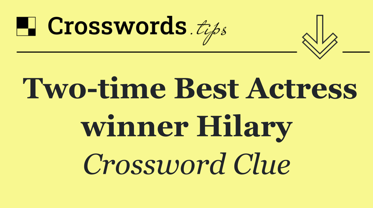 Two time Best Actress winner Hilary