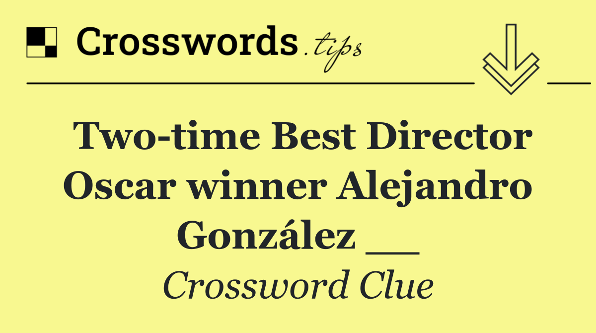 Two time Best Director Oscar winner Alejandro González __
