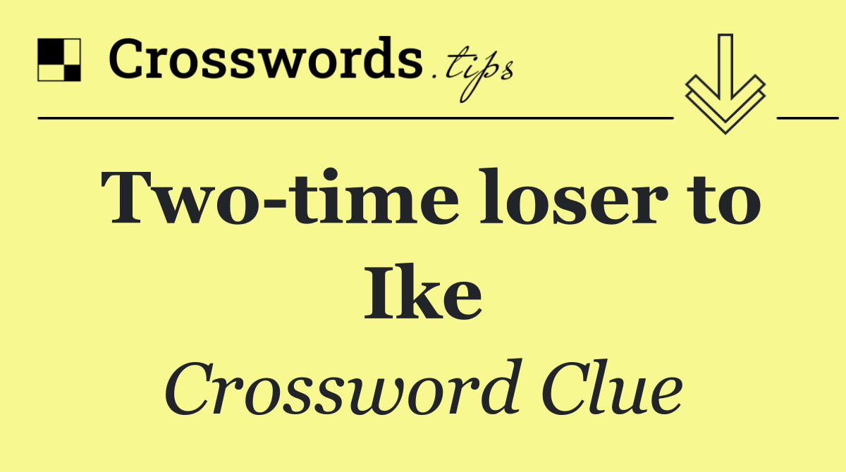 Two time loser to Ike
