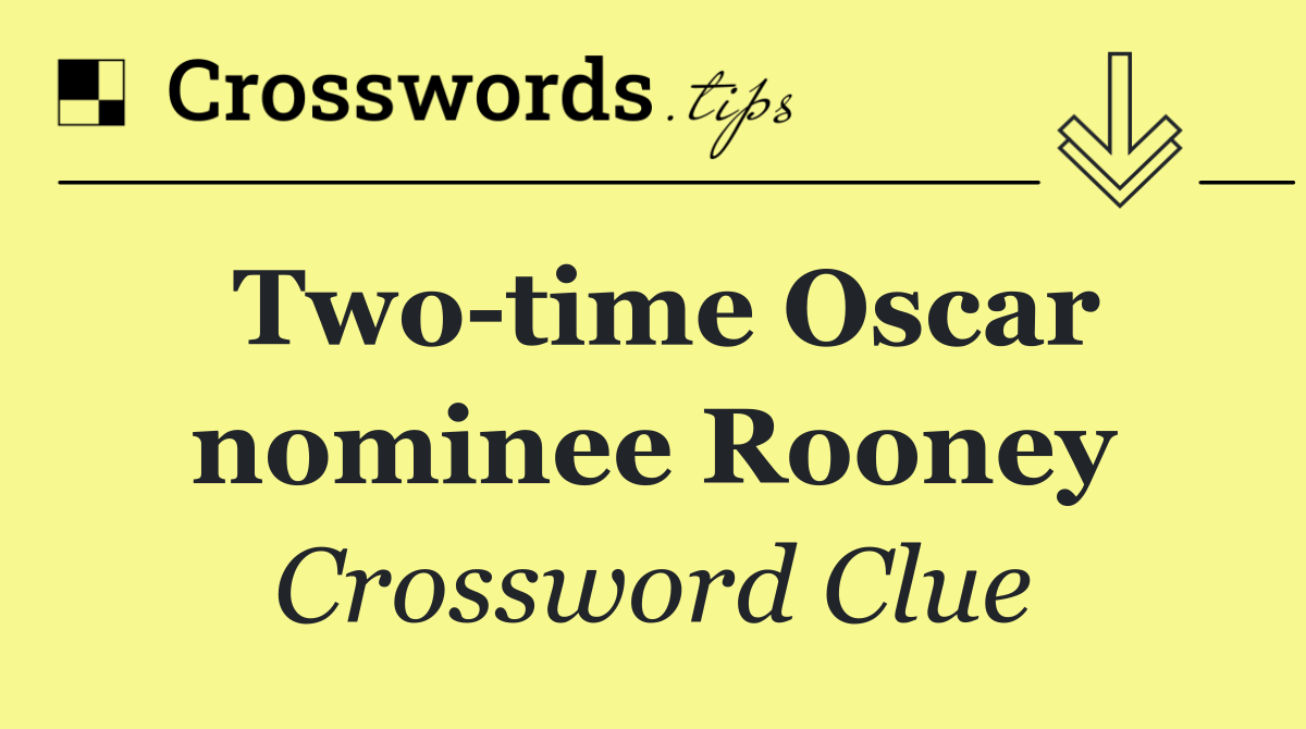 Two time Oscar nominee Rooney