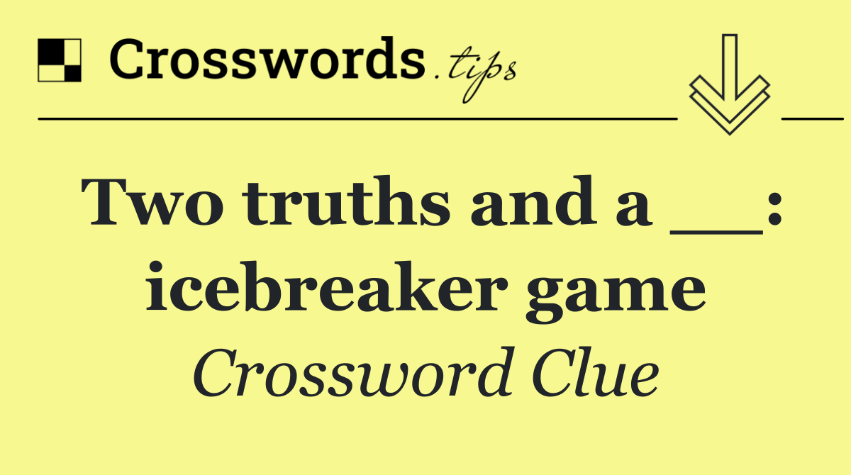 Two truths and a __: icebreaker game