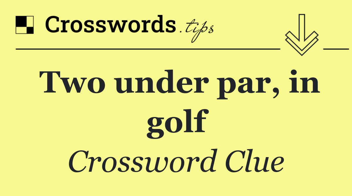 Two under par, in golf