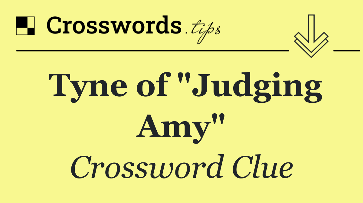 Tyne of "Judging Amy"
