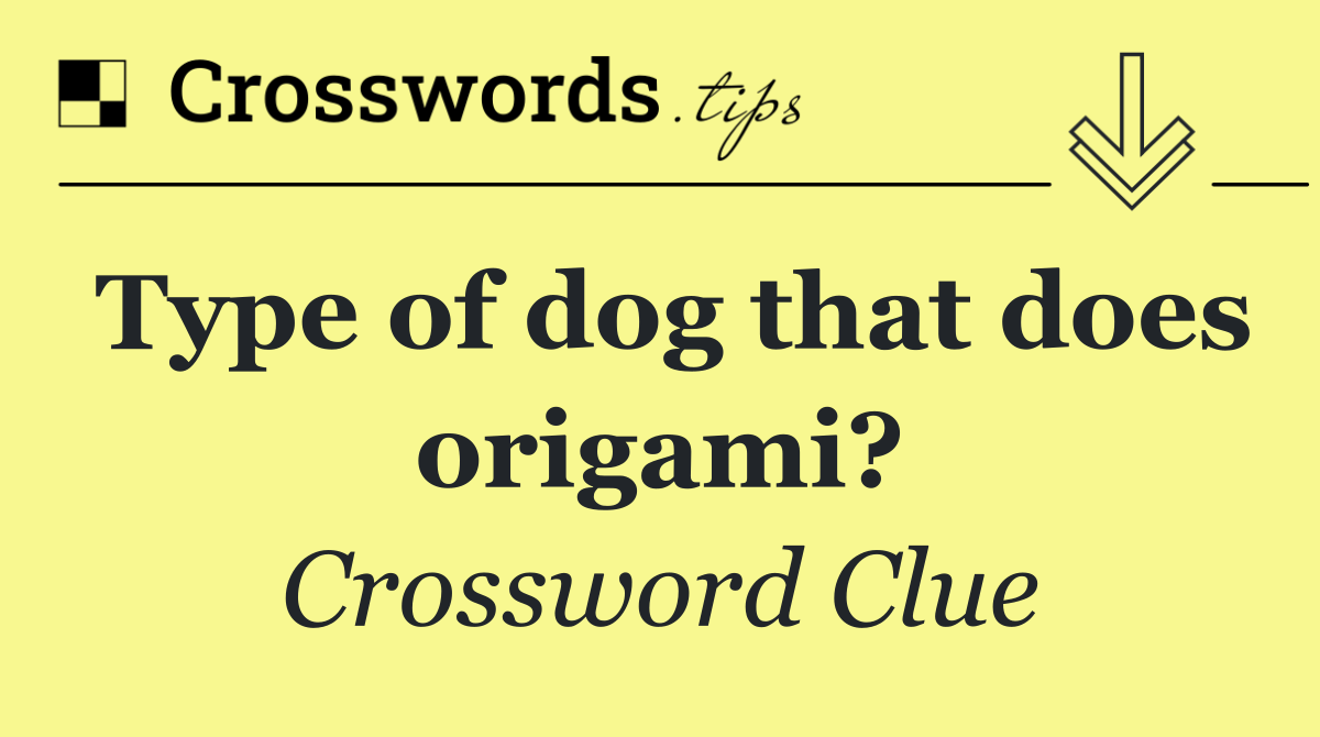 Type of dog that does origami?