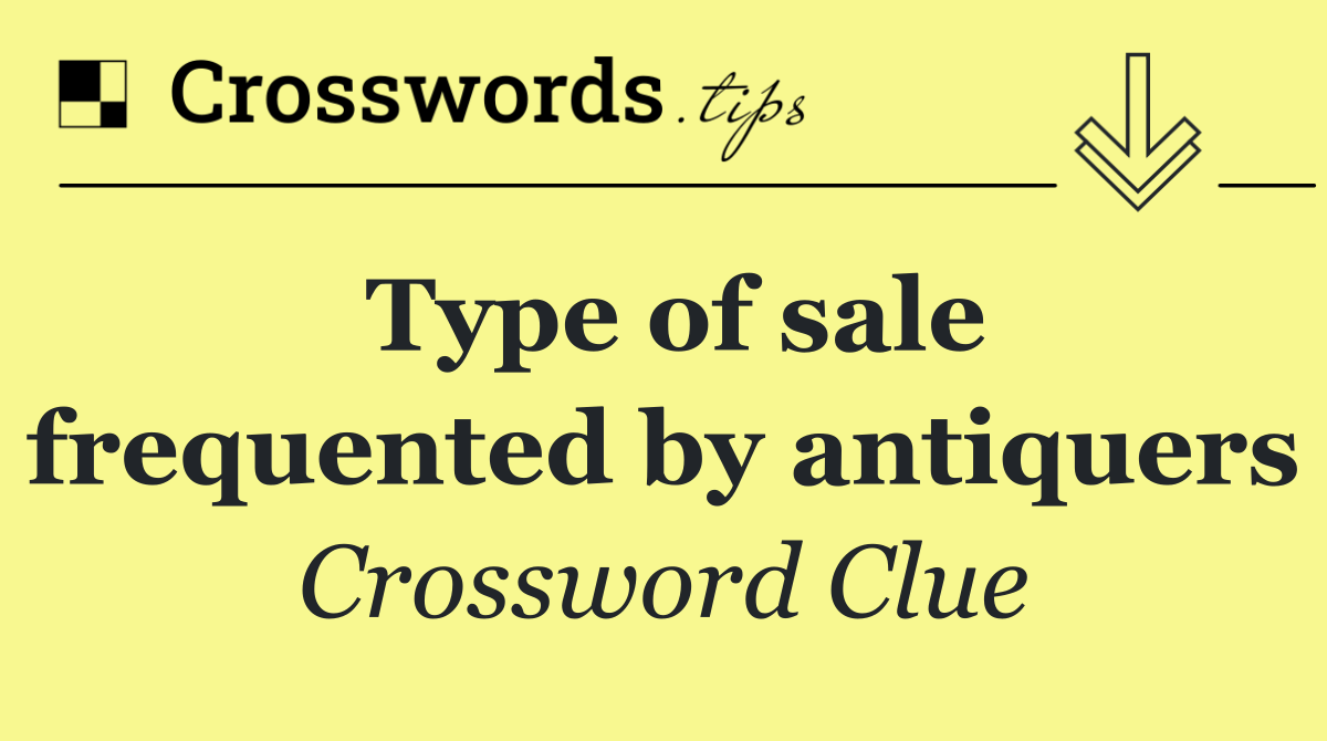 Type of sale frequented by antiquers