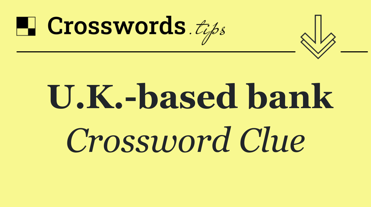 U.K. based bank