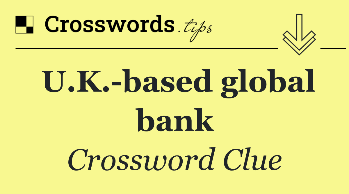 U.K. based global bank