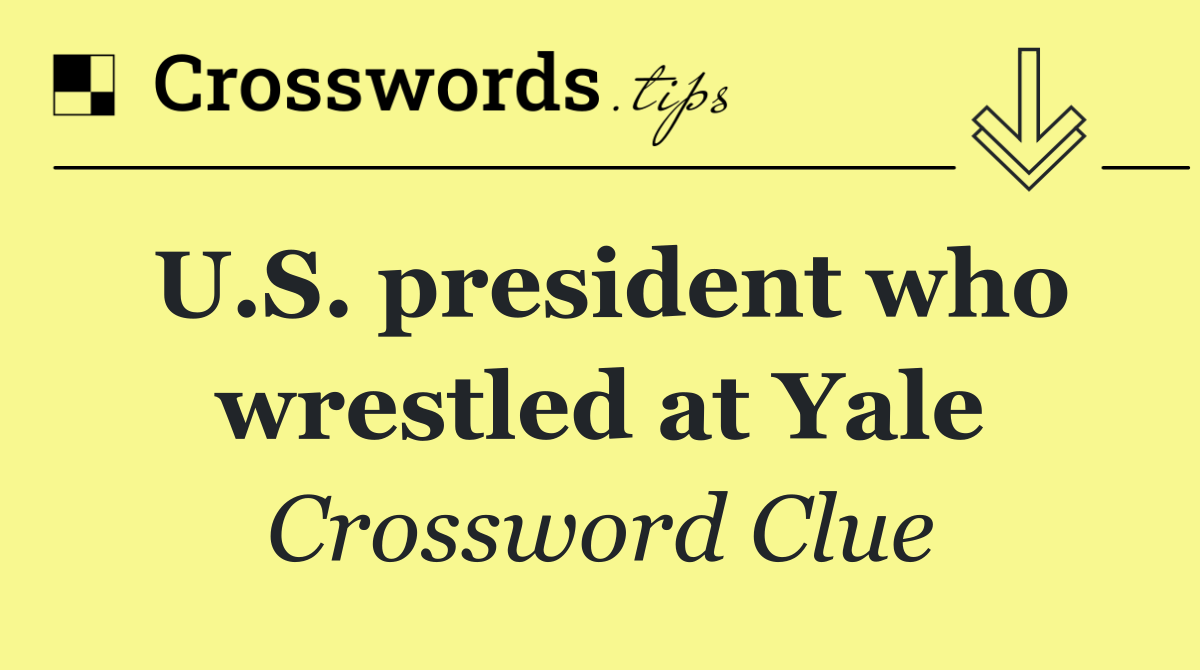 U.S. president who wrestled at Yale