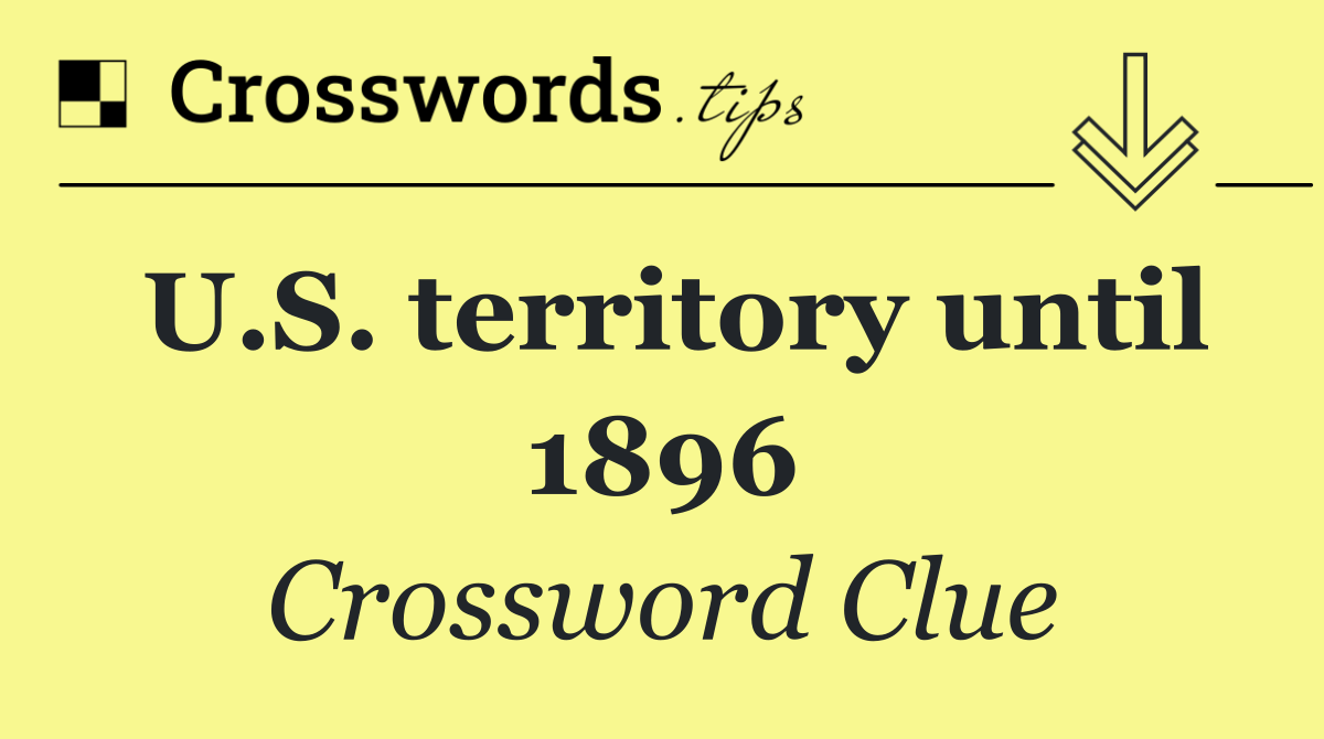 U.S. territory until 1896