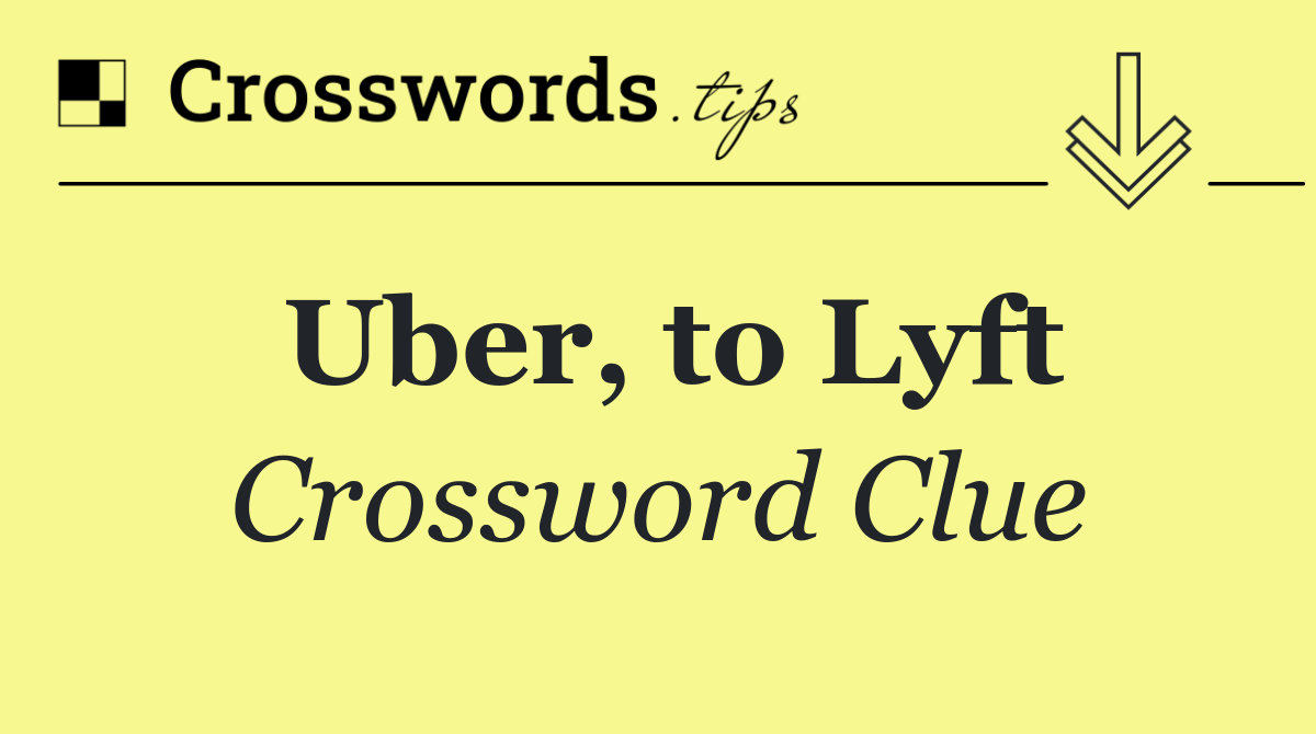 Uber, to Lyft