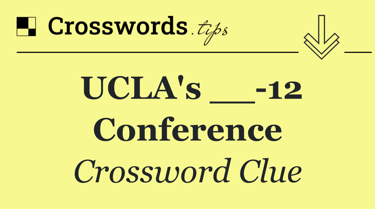 UCLA's __ 12 Conference