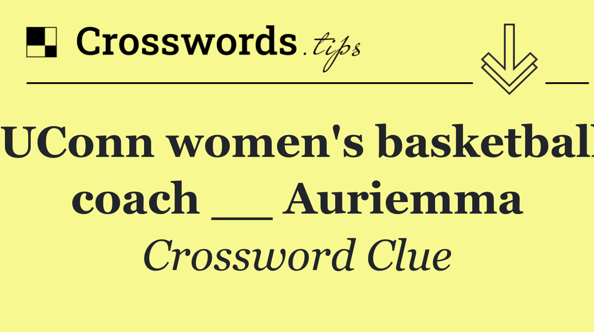 UConn women's basketball coach __ Auriemma