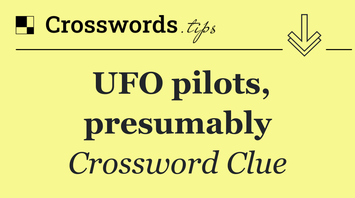 UFO pilots, presumably
