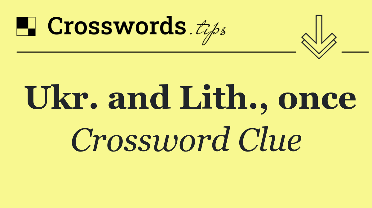 Ukr. and Lith., once